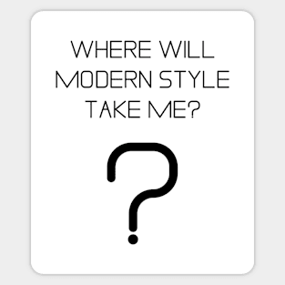 Where will modern style take me? Sticker